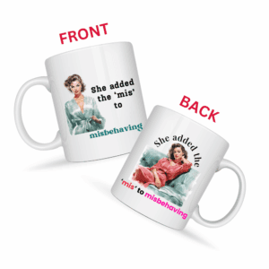 She Added the Mis to Misbehaving Mug v1 - Glamour Giggles