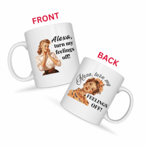 Alexa Turn My Feelings Off Mug v3- Internal Dialogue