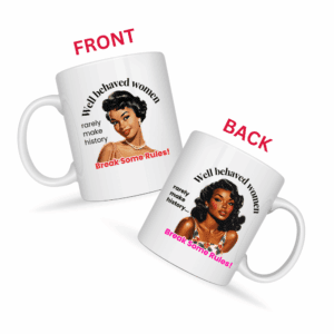 Well Behaved Women Rarely Make History - Snark & Sanity