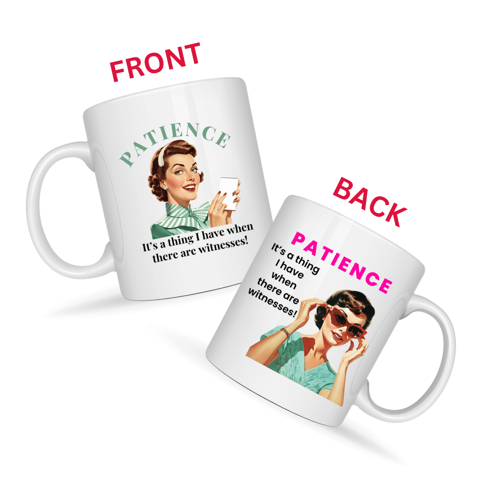 Patience It’s A Thing I Have When There Are Witnesses Mug v1 - Caffeinated Council