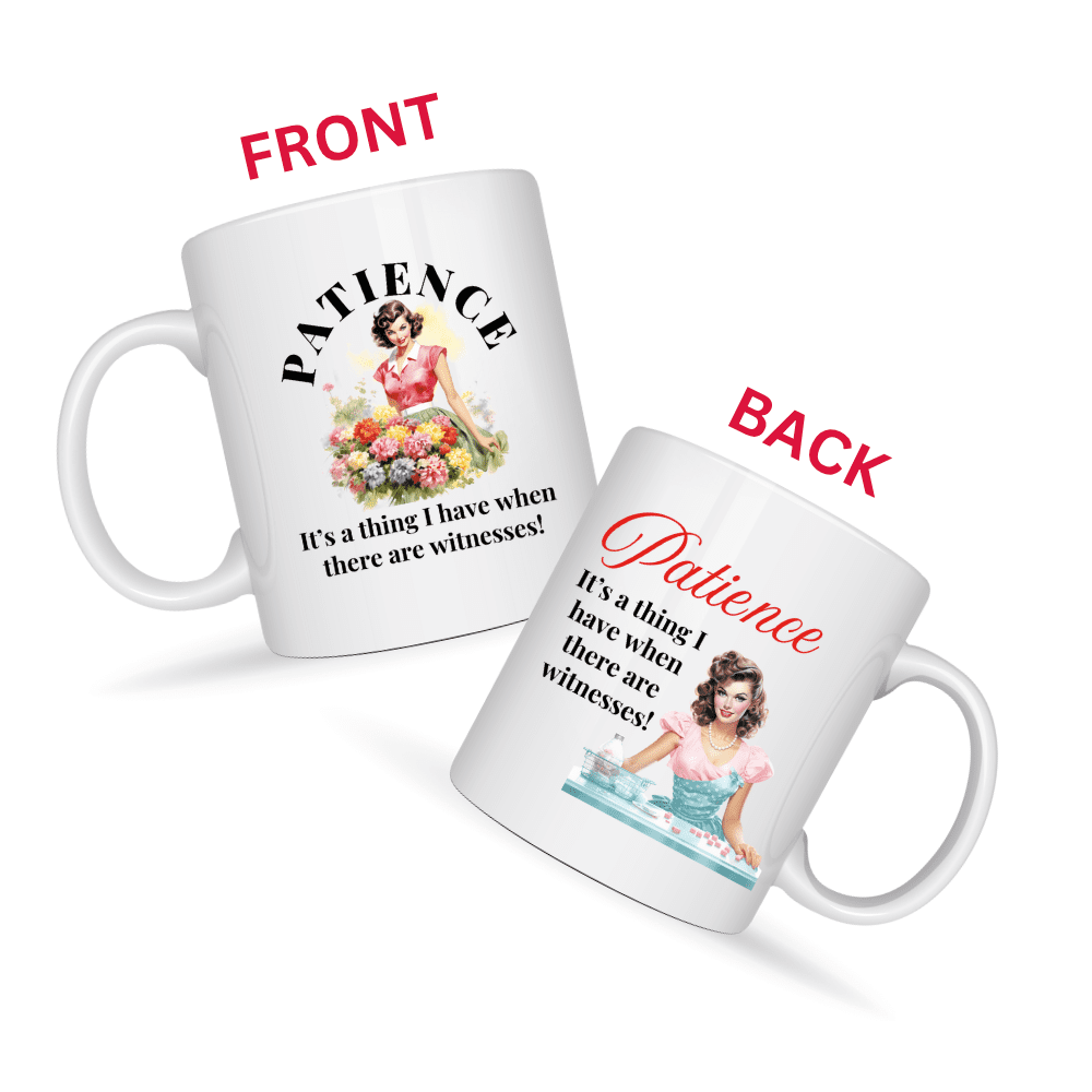 Patience It’s A Thing I Have When There Are Witnesses Mug v2 - Caffeinated Council