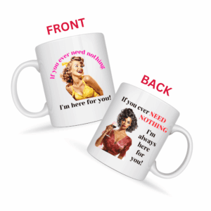 If You Ever Need Nothing I’m Here For You Mug v1 - Internal Dialogue