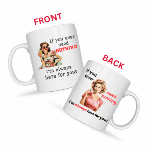If You Ever Need Nothing I’m Here For You Mug v2 - Internal Dialogue
