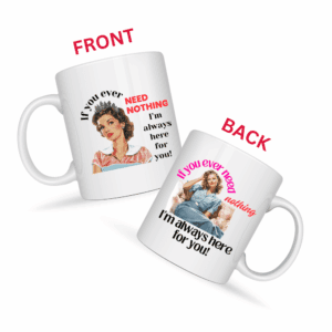 If You Ever Need Nothing I’m Here For You Mug v3 - Internal Dialogue