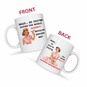 The World Doesn't Revolve Around Me Mug v2 - Internal Dialogue