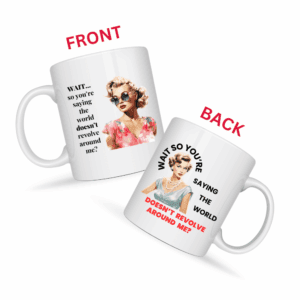 The World Doesn't Revolve Around Me Mug v3 - Internal Dialogue