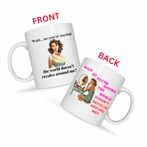 The World Doesn't Revolve Around Me Mug v4 - Internal Dialogue