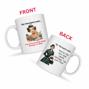 You're the One That Needs Therapy Mug v1 - Caffeinated Council