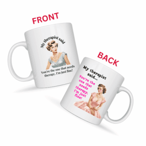 You're the One That Needs Therapy Mug v2 - Caffeinated Council