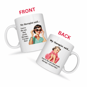 You're the One That Needs Therapy Mug v3 - Caffeinated Council
