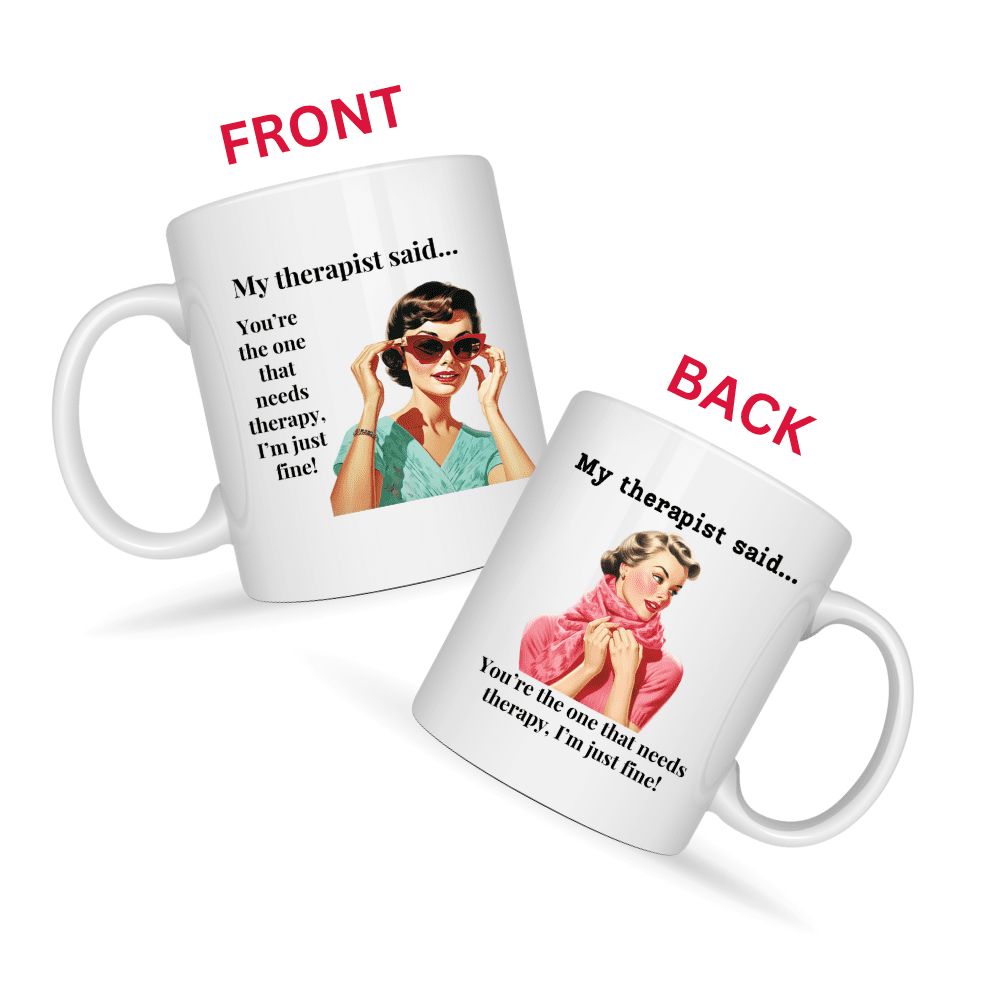 You're the One That Needs Therapy Mug v3 - Caffeinated Council
