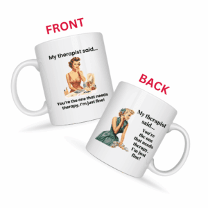 You're the One That Needs Therapy Mug v4 - Caffeinated Council