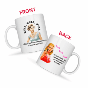 Well Well Well If This Isn’t The Consequences Mug v1 - Snark & Sanity