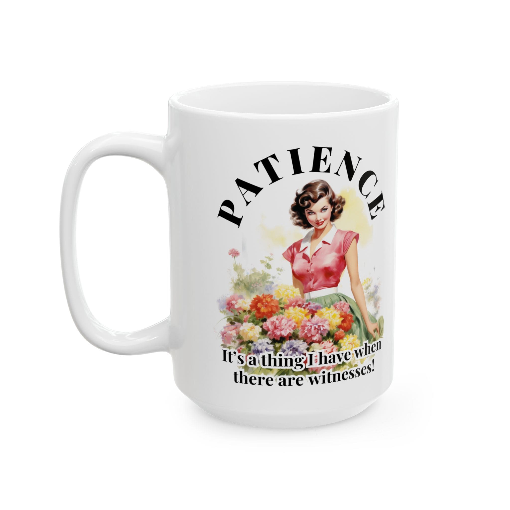 Patience Itâs A Thing I Have When There Are Witnesses Mug v2 - Caffeinated Council - Image 7